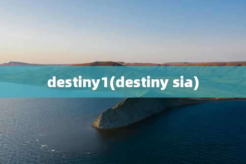 destiny1(destiny sia)