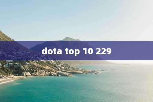 dota top 10 229
